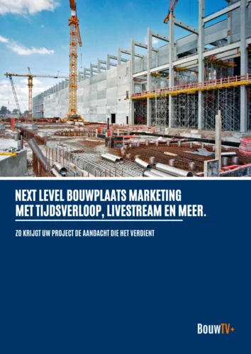 Next level bouwplaats marketing met tijdsverloop, livestream en meer